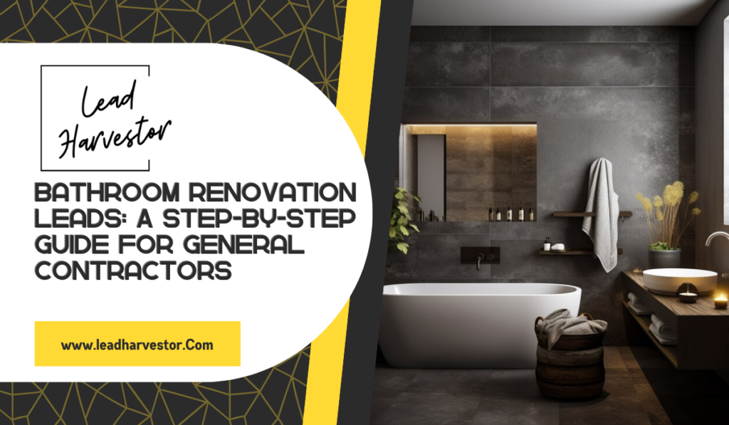 Lead harvestor, bathroom renovation leads, step-by-step guide, general contractors