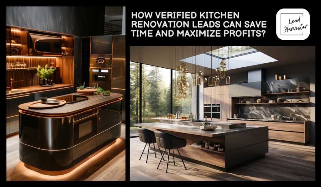 Lead Harvestor, Verified Kitchen Renovation Leads, Canada, Save time, maximize profits