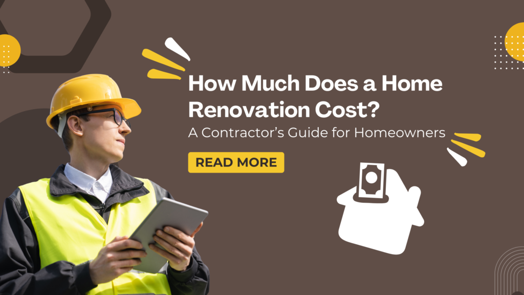 How Much Does a Home Renovation Cost? A Contractor’s Guide for Homeowners